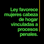 Beneficio mujeres cabeza de hogar vinculadas a procesos penales